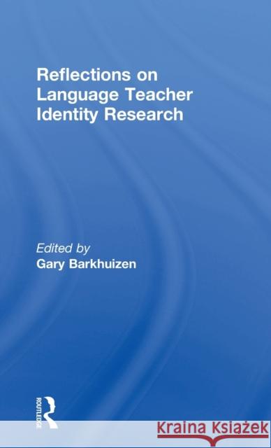 Reflections on Language Teacher Identity Research Gary Barkhuizen 9781138186972 Routledge