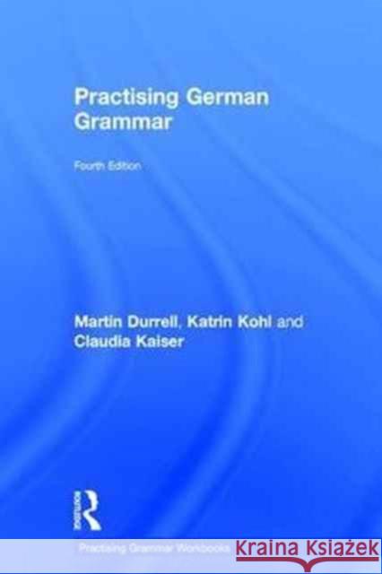 Practising German Grammar Martin Durrell Katrin Kohl Claudia Kaiser 9781138187030 Routledge