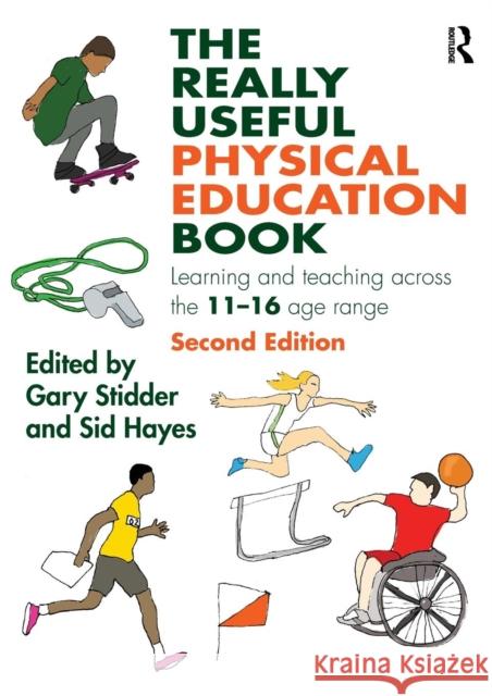 The Really Useful Physical Education Book: Learning and teaching across the 11-16 age range Stidder, Gary 9781138187153 Taylor & Francis Ltd