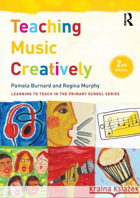 Teaching Music Creatively Pam Burnard Regina Murphy 9781138187207 Routledge