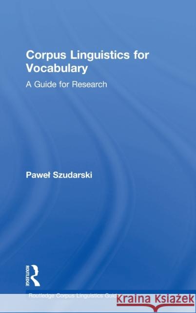 Corpus Linguistics for Vocabulary: A Guide for Research Pawel Szudarski 9781138187214 Routledge