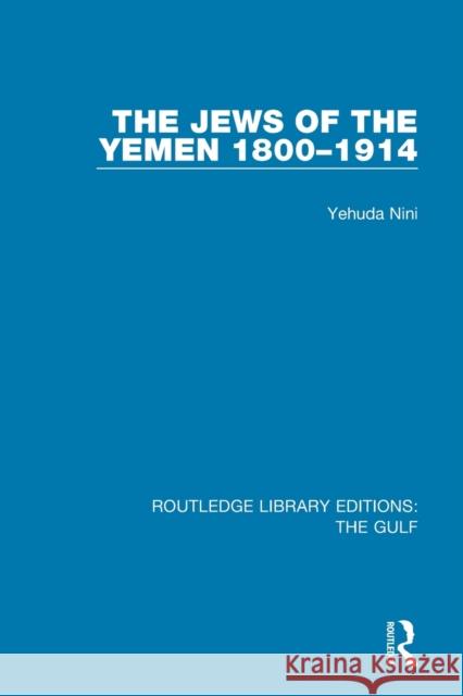 The Jews of the Yemen, 1800-1914 Yehuda Nini 9781138187276 Routledge