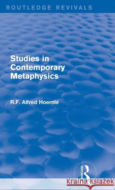 Studies in Contemporary Metaphysics R. F. Alfred Hoernle 9781138187283 Routledge