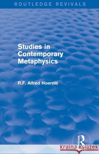 Studies in Contemporary Metaphysics R. F. Alfred Hoernle 9781138187290 Routledge