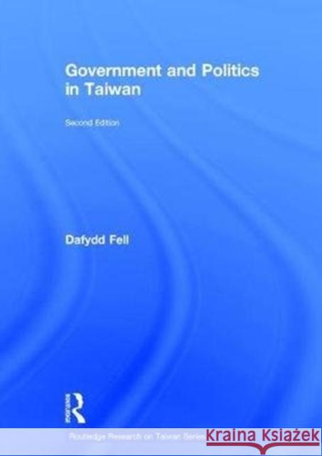 Government and Politics in Taiwan Dafydd Fell 9781138187382