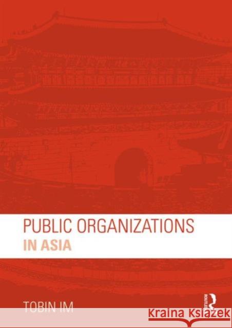 Public Organizations in Asia Tobin Im   9781138187405 Taylor and Francis