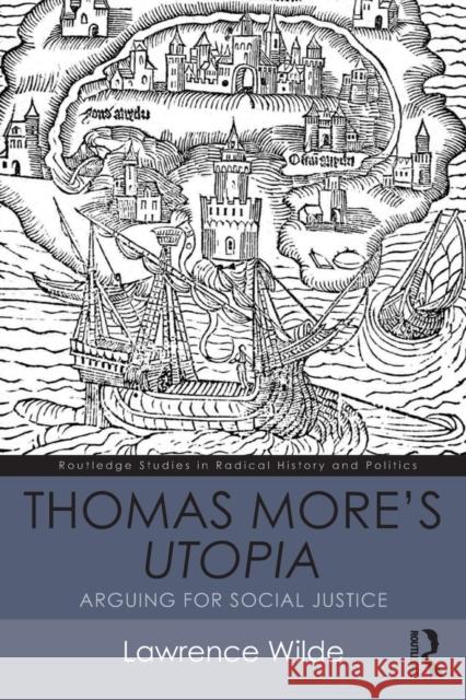 Thomas More's Utopia: Arguing for Social Justice Lawrence Wilde   9781138187535 Taylor and Francis