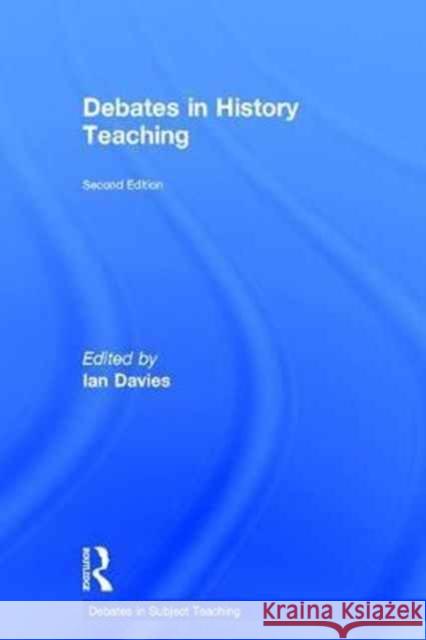 Debates in History Teaching Ian Davies 9781138187597 Routledge