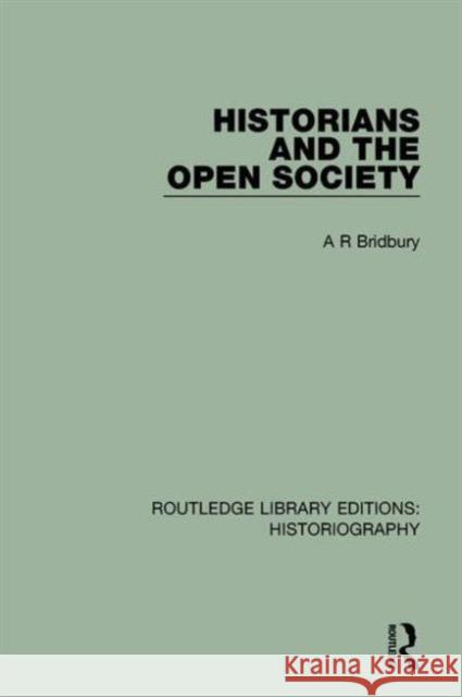 Historians and the Open Society A. R. Bridbury 9781138187771 Routledge