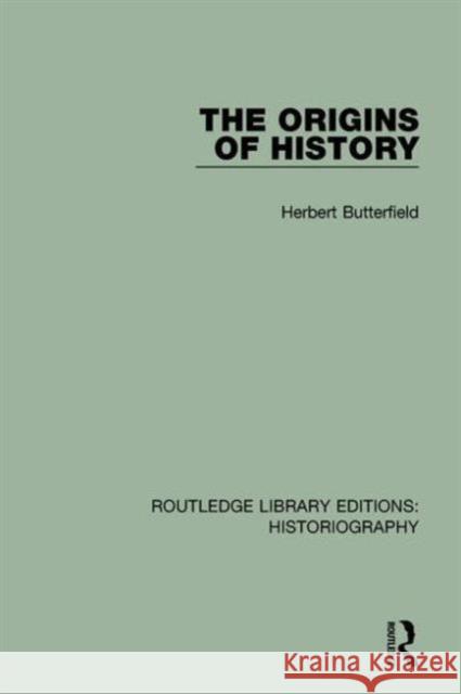 The Origins of History Herbert, Sir Butterfield J. H. Adam Watson 9781138187825 Routledge