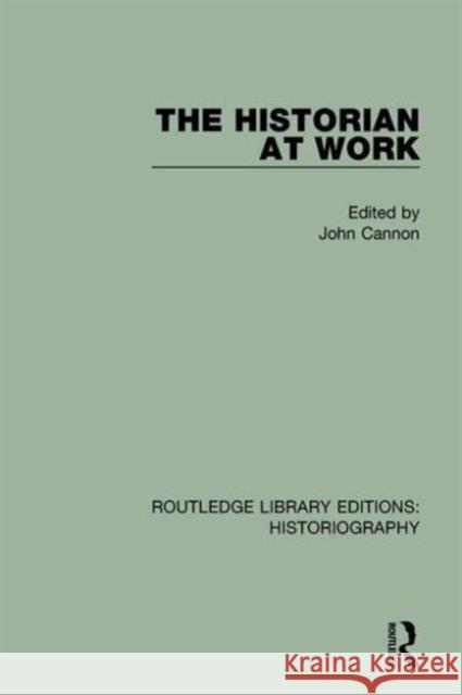 The Historian at Work John Cannon 9781138187856