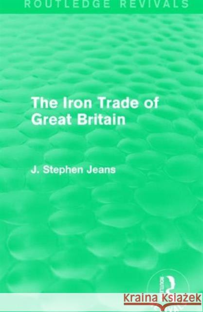 The Iron Trade of Great Britain J. Stephen Jeans 9781138187900 Routledge