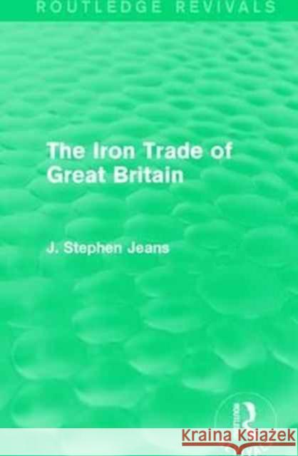 The Iron Trade of Great Britain J. Stephen Jeans 9781138187931 Routledge