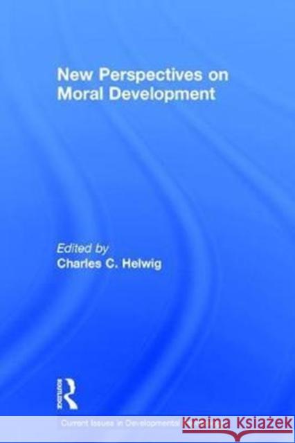 New Perspectives on Moral Development Charles C. Helwig 9781138188013 Routledge