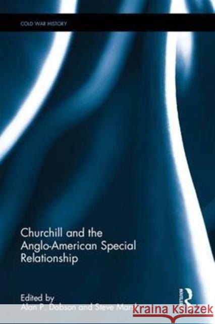 Churchill and the Anglo-American Special Relationship Steve Marsh Alan Dobson 9781138188143 Routledge