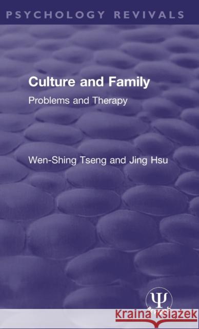 Culture and Family: Problems and Therapy Tseng, Wen-Shing (University of Hawaii, USA)|||Hsu, Jing 9781138188150