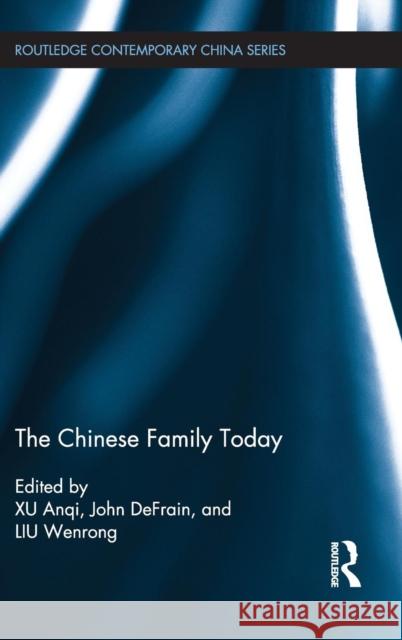 The Chinese Family Today Anqi Xu John Defrain Wenrong Liu 9781138188211