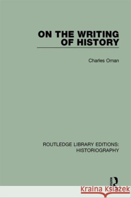 On the Writing of History Charles Oman 9781138188228 Routledge