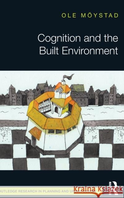 Cognition and the Built Environment Ole Moystad 9781138188365 Routledge