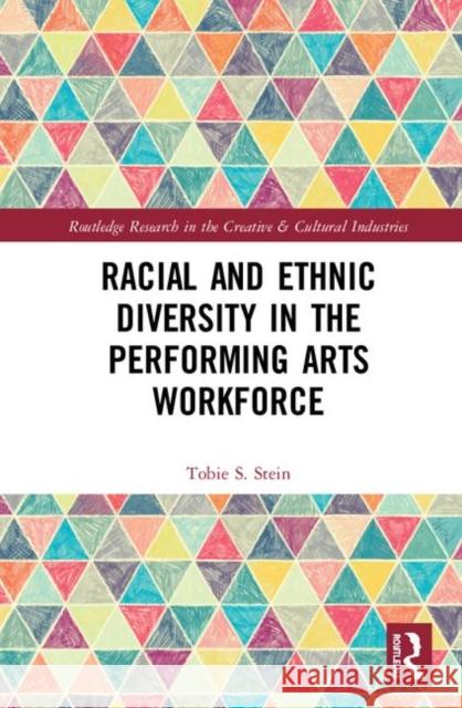 Racial and Ethnic Diversity in the Performing Arts Workforce Stein, Tobie S. 9781138188457 Routledge