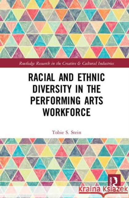 Racial and Ethnic Diversity in the Performing Arts Workforce Stein, Tobie S. 9781138188457