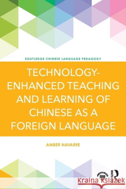 Technology-Enhanced Teaching and Learning of Chinese as a Foreign Language Amber Navarre 9781138188600