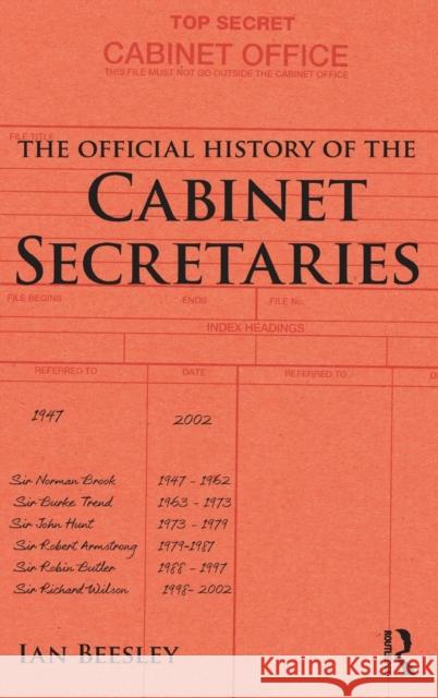 The Official History of the Cabinet Secretaries Ian Beesley 9781138188617 Routledge