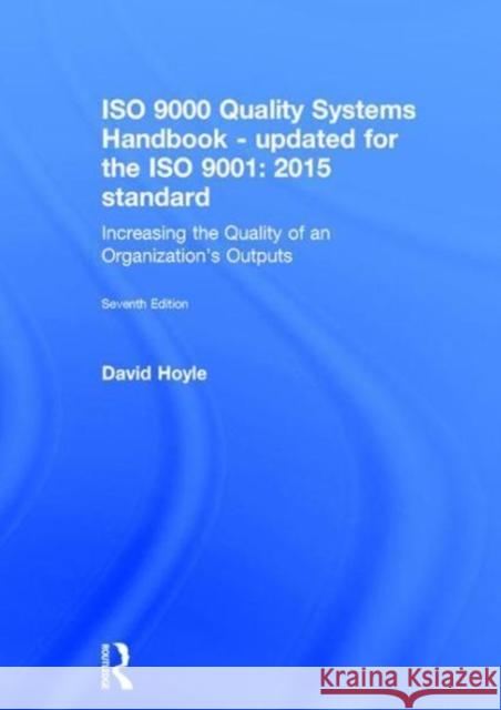 ISO 9000 Quality Systems Handbook-Updated for the ISO 9001: 2015 Standard: Increasing the Quality of an Organization's Outputs David Hoyle 9781138188631 Routledge