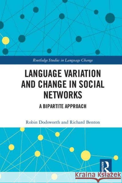 Language variation and change in social networks: A bipartite approach Dodsworth, Robin 9781138188891