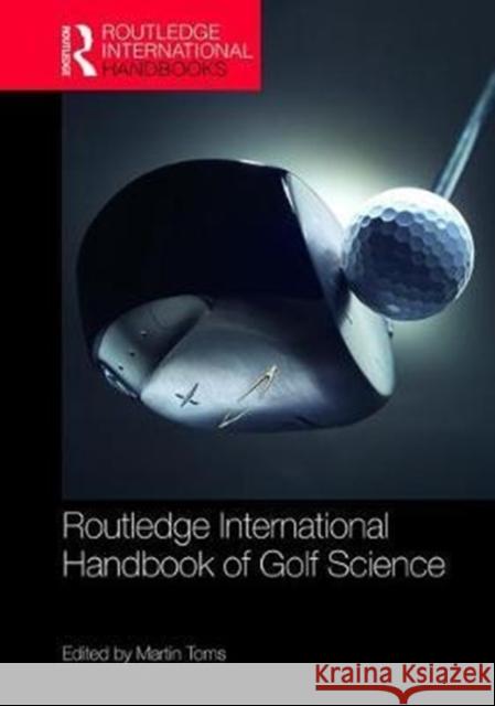 Routledge International Handbook of Golf Science Martin Toms 9781138189126 Routledge
