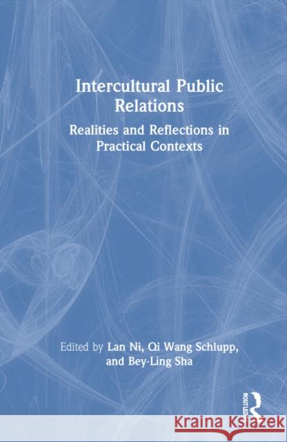 Intercultural Public Relations: Realities and Reflections in Practical Contexts Lan Ni Qi Wang (Villanova University) Bey-Ling Sha 9781138189249
