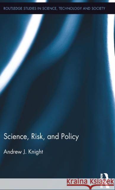 Science, Risk, and Policy Andrew J. Knight 9781138189263 Routledge