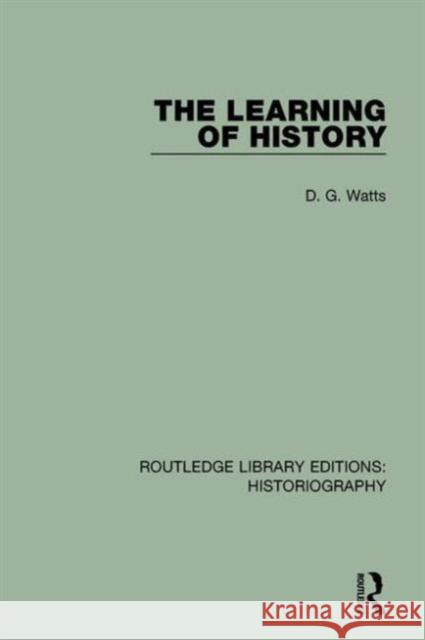 The Learning of History D. G. Watts 9781138189287 Routledge