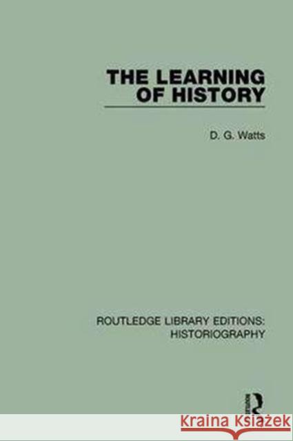 The Learning of History D. G. Watts 9781138189294 Routledge