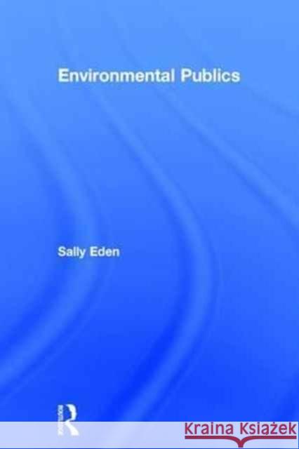 Environmental Publics Sally Eden 9781138189409 Routledge