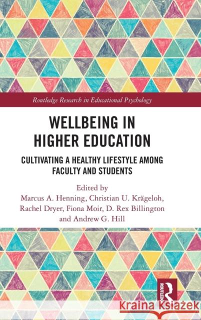 Wellbeing in Higher Education: Cultivating a Healthy Lifestyle Among Faculty and Students Marcus A. Henning Christian U. Krageloh Rachel Dryer 9781138189539 Routledge
