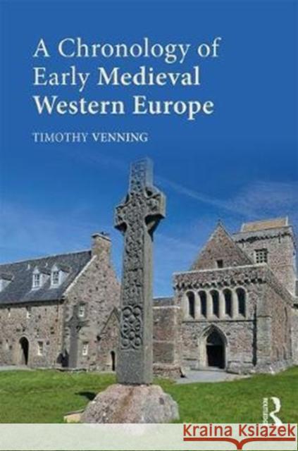 A Chronology of Early Medieval Western Europe: 450-1066 Timothy Venning 9781138189737