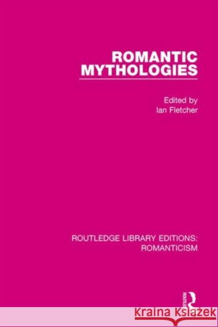 Romantic Mythologies Ian Fletcher 9781138190078 Routledge