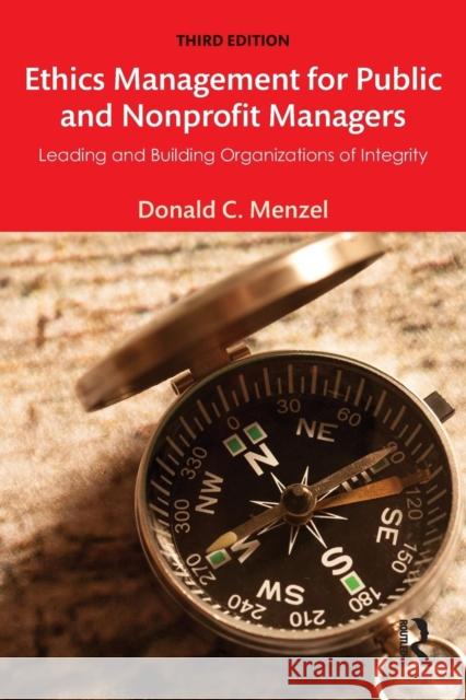 Ethics Management for Public and Nonprofit Managers: Leading and Building Organizations of Integrity Menzel, Donald C. 9781138190160 Routledge