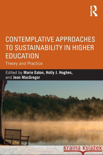 Contemplative Approaches to Sustainability in Higher Education: Theory and Practice Marie Eaton Holly Hughes Jean MacGregor 9781138190184 Routledge