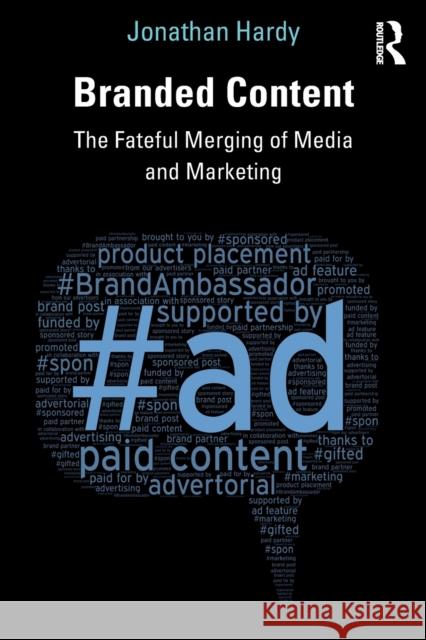 Branded Content: The Fateful Merging of Media and Marketing Jonathan Hardy 9781138190429 Routledge