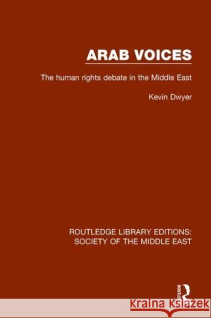 Arab Voices: The Human Rights Debate in the Middle East Kevin Dwyer 9781138190702 Routledge