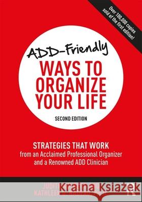 ADD-Friendly Ways to Organize Your Life: Strategies that Work from an Acclaimed Professional Organizer and a Renowned ADD Clinician Kolberg, Judith 9781138190740 Taylor & Francis Ltd