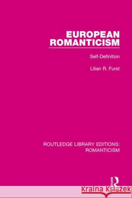 European Romanticism: Self-Definition Lilian R., Ed. Furst 9781138190856 Routledge