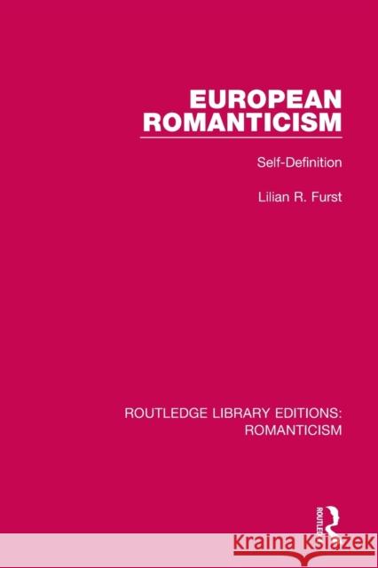 European Romanticism: Self-Definition Furst, Lilian R. 9781138190863