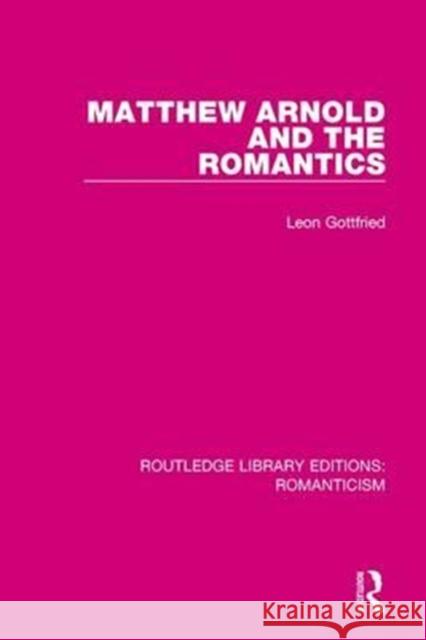 Matthew Arnold and the Romantics GOTTFRIED 9781138190924