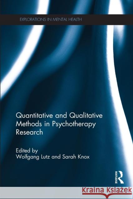 Quantitative and Qualitative Methods in Psychotherapy Research Wolfgang Lutz Sarah Knox 9781138190931 Routledge