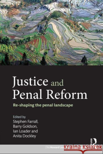Justice and Penal Reform: Re-Shaping the Penal Landscape Stephen Farrall Barry Goldson Ian Loader 9781138191075 Routledge