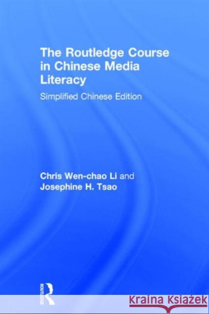 The Routledge Course in Chinese Media Literacy Chris Wen-Chao Li Josephine Tsao  9781138191136 Taylor and Francis