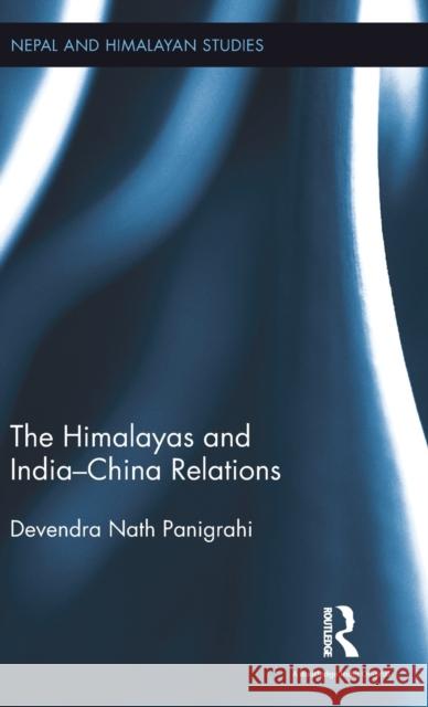 The Himalayas and India-China Relations Devendra Nath Panigrahi   9781138191174 Taylor and Francis